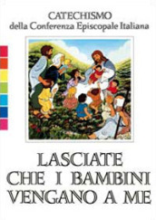 Lasciate che i bambini vengano a me. Catechismo per l iniziazione cristiana fino a 6 anni