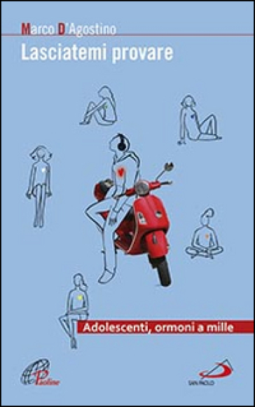 Lasciatemi provare. Adolescenti, ormoni a mille - Marco D