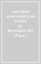 Lasciatevi sorprendere da Cristo!