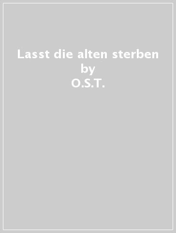 Lasst die alten sterben - O.S.T.