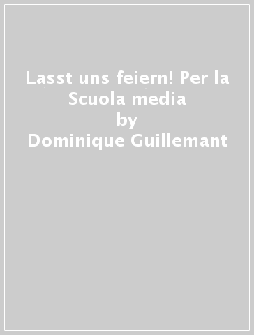 Lasst uns feiern! Per la Scuola media - Dominique Guillemant