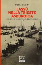 Lassù nella Trieste asburgica. La questione dei regnicoli e l identità rimossa