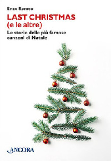Last Christmas (e le altre). Le storie delle più famose canzoni di Natale - Enzo Romeo