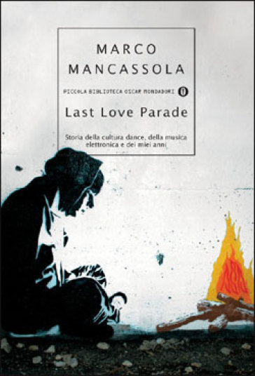 Last Love Parade. Storia della cultura dance, della musica elettronica e dei miei anni - Marco Mancassola
