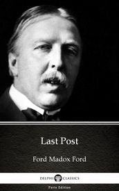Last Post by Ford Madox Ford - Delphi Classics (Illustrated)