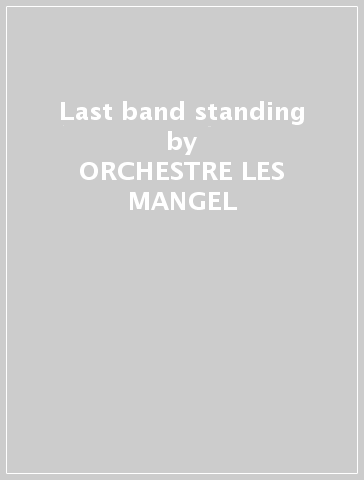 Last band standing - ORCHESTRE LES MANGEL
