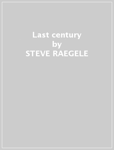 Last century - STEVE RAEGELE