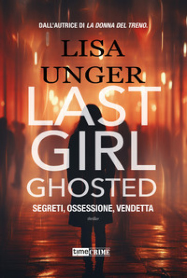 Last girl ghosted. Segreti, ossessione, vendetta - Lisa Unger