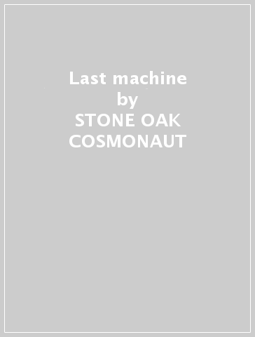 Last machine - STONE OAK COSMONAUT