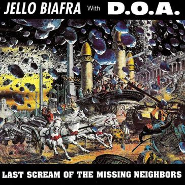 Last scream of the missing neighbors - JELLO WITH D BIAFRA