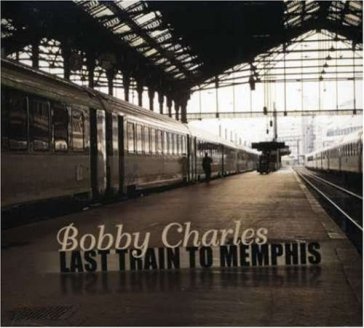 Last train to..(bigalusa) - BOBBY CHARLES