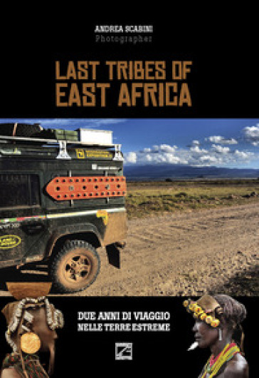 Last tribes of East Africa. Ediz. italiana e inglese - Andrea Scabini