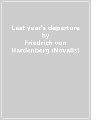 Last year's departure - Friedrich von Hardenberg (Novalis)