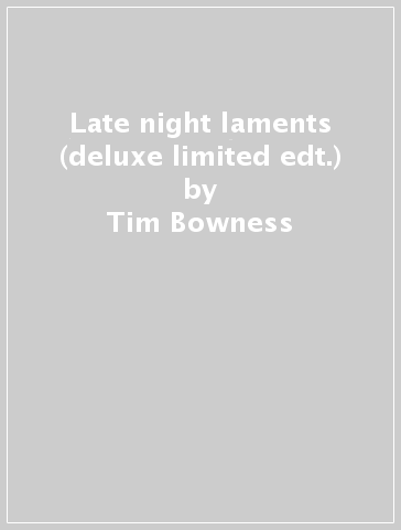 Late night laments (deluxe limited edt.) - Tim Bowness