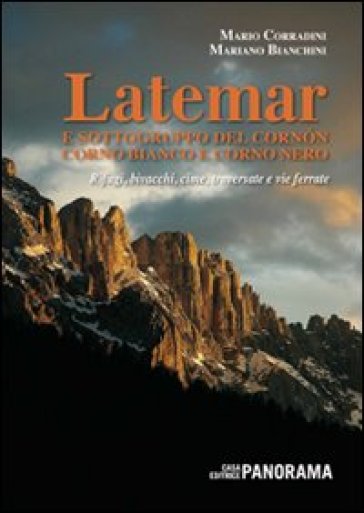 Latemar e sottogruppo Cornòn-Corno Bianco e Corno Nero. Rifugi, bivacchi, cime, traversate e vie ferrate - Mario Corradini - Mariano Bianchini