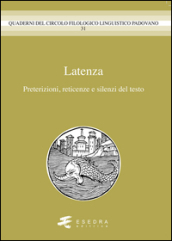 Latenza. Preterizioni, reticenze e silenzi del testo