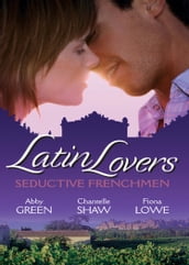Latin Lovers: Seductive Frenchman: Chosen as the Frenchman s Bride / The Frenchman s Captive Wife / The French Doctor s Midwife Bride