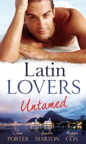 Latin Lovers Untamed: In Dante s Debt / Captive in His Bed / Brazilian Boss, Virgin Housekeeper