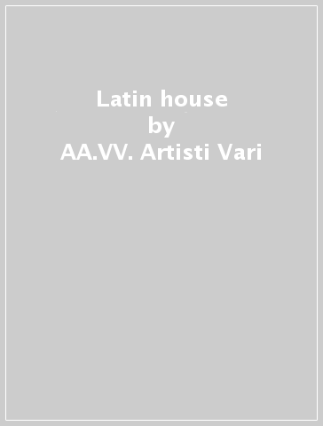 Latin house - AA.VV. Artisti Vari