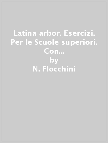 Latina arbor. Esercizi. Per le Scuole superiori. Con e-book. Con espansione online. Vol. 2 - N. Flocchini - A. Flocchini - Piera Bacci