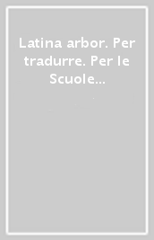 Latina arbor. Per tradurre. Per le Scuole superiori. Con e-book. Con espansione online. Vol. 1