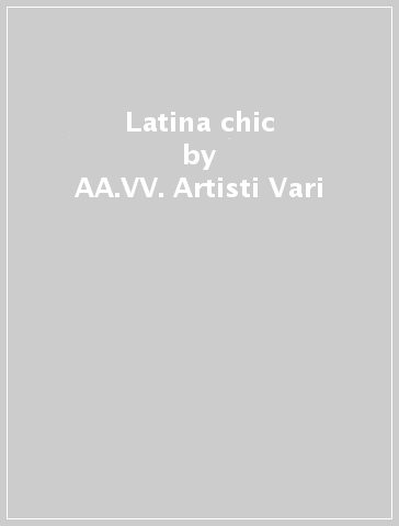 Latina chic - AA.VV. Artisti Vari