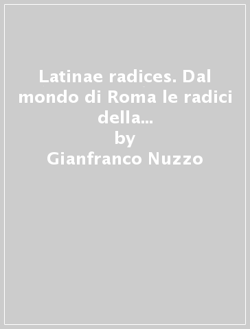 Latinae radices. Dal mondo di Roma le radici della cultura europea. Per le Scuole superiori. Con e-book. Con espansione online. Vol. 1 - Gianfranco Nuzzo - Carola Finzi