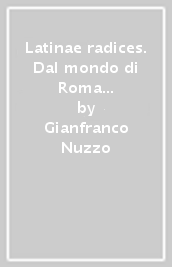 Latinae radices. Dal mondo di Roma le radici della cultura europea. Per le Scuole superiori. Con e-book. Con espansione online. Vol. 1