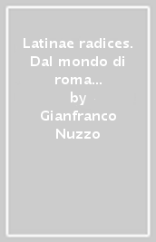 Latinae radices. Dal mondo di roma le radici della cultura europea. Per le Scuole superiori. Con e-book. Con espansione online. Vol. 2