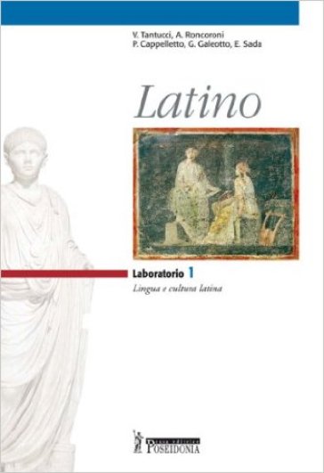 Latino. Laboratorio. Per i Licei e gli Ist. magistrali. 1. - V. Tantucci - A. Roncoroni - P. Cappelletto