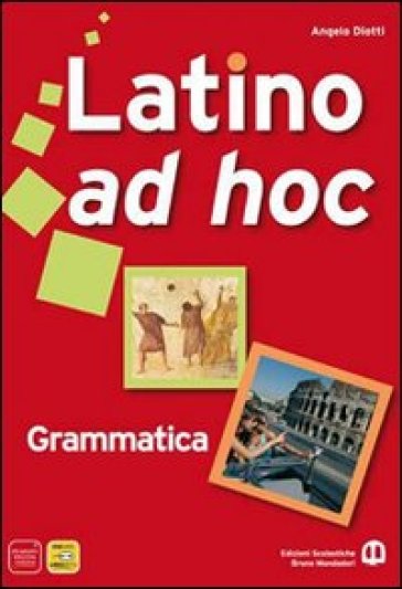 Latino ad hoc. Grammatica. Ediz. compatta. Per le Scuole superiori. 1. - Angelo Diotti