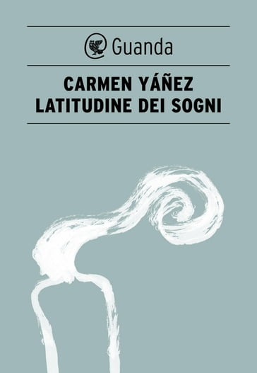 Latitudine dei sogni - Carmen Yáñez