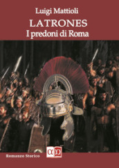 Latrones. I predoni di Roma