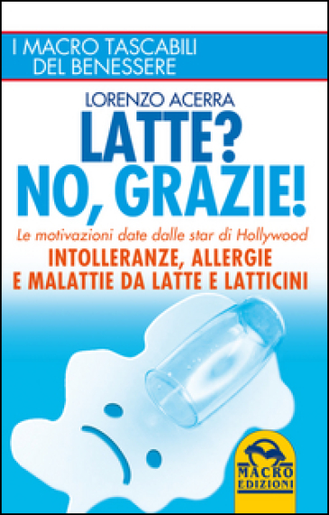 Latte? No, grazie! Intolleranze, allergie e malattie da latte e latticini - Lorenzo Acerra