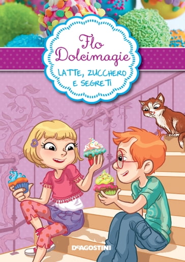 Latte, zucchero e segreti. Flo Dolcimagie. Vol. 2 - Alessandra Berello