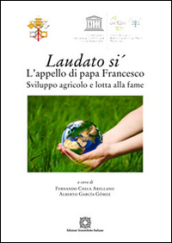 Laudato si . L appello di papa Francesco. Sviluppo agricolo e lotta alla fame