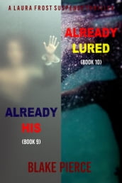 A Laura Frost FBI Suspense Thriller Bundle: Already His (#9) and Already Lured (#10)