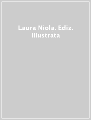 Laura Niola. Ediz. illustrata
