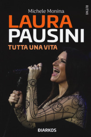 Laura Pausini. Tutta una vita - Michele Monina