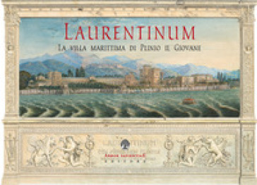 Laurentinum. La villa marittima di Plinio il Giovane. 1: Otium Maritimum - Plinio il Giovane