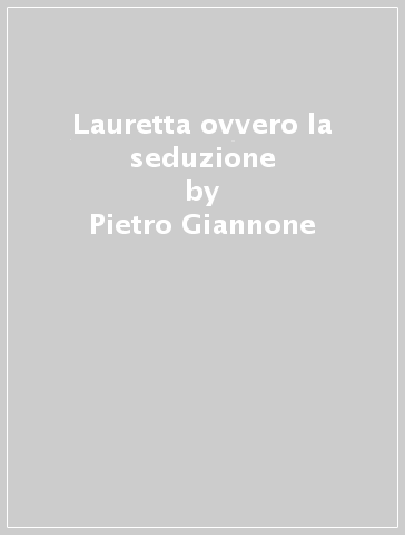 Lauretta ovvero la seduzione - Pietro Giannone