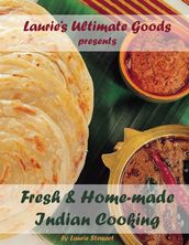 Laurie s Ultimate Goods presents Fresh and Home-made Indian Cooking