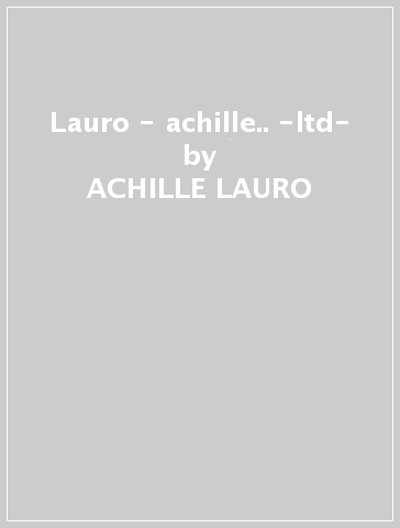 Lauro - achille.. -ltd- - ACHILLE LAURO
