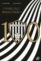 Lavagnese 100. Un secolo bianconero. Ediz. illustrata