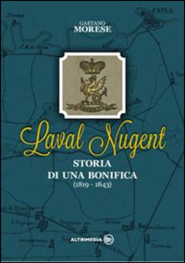 Laval Nugent. Storia di una bonifica - Gaetano Morese