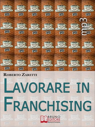 Lavorare in Franchising. Impara a Valutare Proposte e Contratti per Avviare e Gestire il Tuo Franchising in Sicurezza. (Ebook Italiano - Anteprima Gratis) - Roberto Zaretti