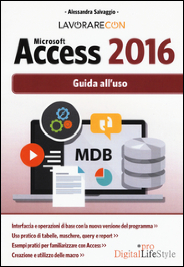 Lavorare con Microsoft Access 2016. Guida all'uso - Alessandra Salvaggio