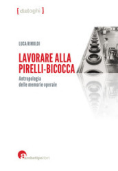 Lavorare alla Pirelli-Bicocca. Antropologia delle memorie operaie