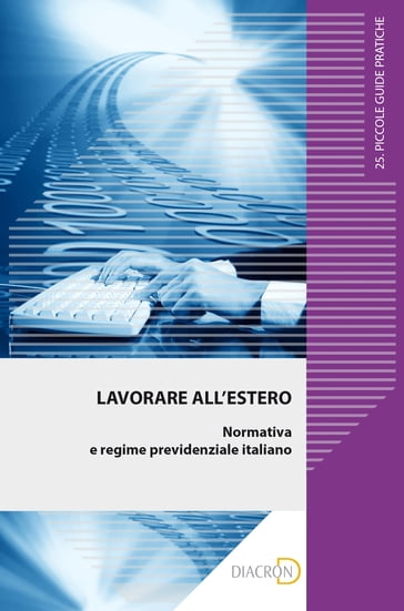 Lavorare all'estero. Normativa e regime previdenziale italiano - Massimo Rospo