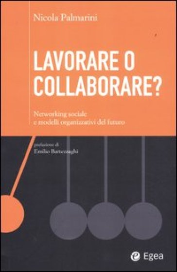 Lavorare o collaborare? Networking sociale e modelli organizzativi de l futuro - Nicola Palmarini